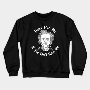 Don't Poe Me If You Don't Know Me Crewneck Sweatshirt